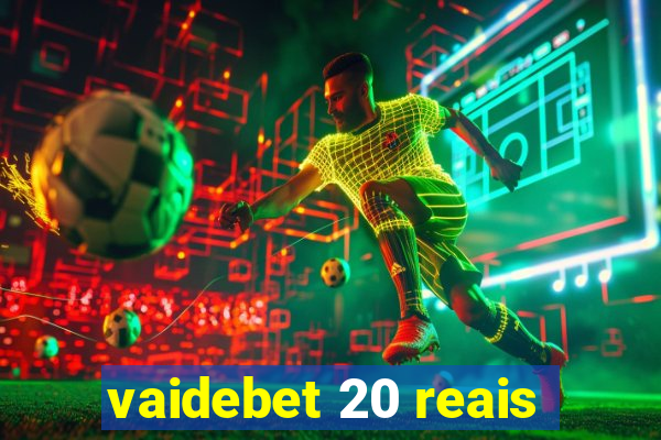 vaidebet 20 reais